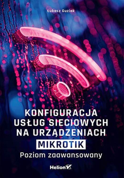 okładka Konfiguracja usług sieciowych na urządzeniach MikroTik. Poziom zaawansowany ebook | epub, mobi, pdf | Łukasz Guziak