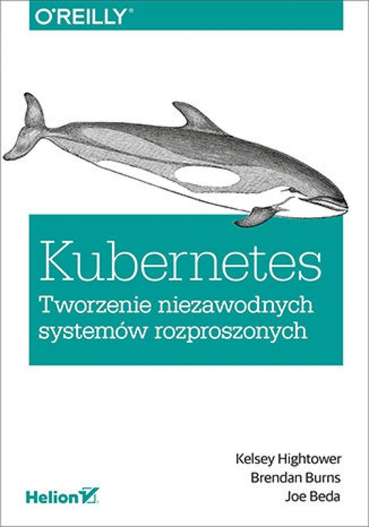 okładka Kubernetes. Tworzenie niezawodnych systemów rozproszonych ebook | epub, mobi, pdf | Kelsey Hightower, Brendan Burns, Joe Beda