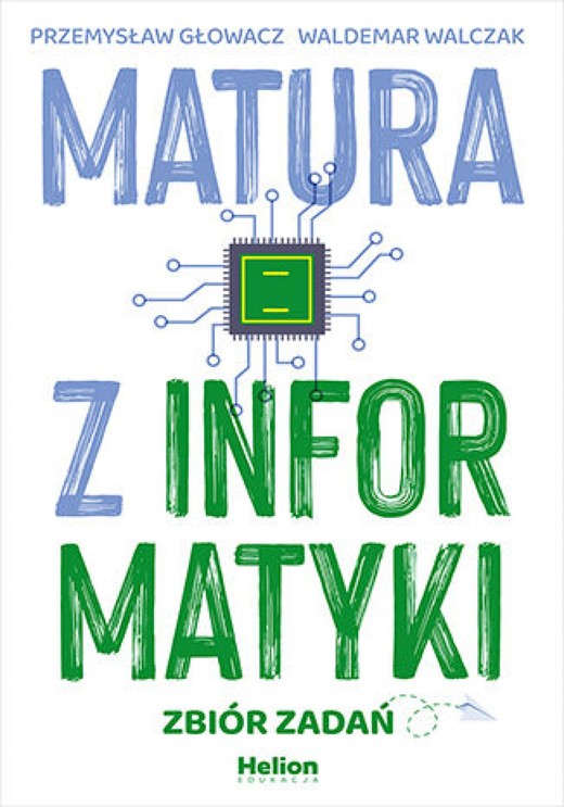 okładka Matura z informatyki. Zbiór zadań ebook | pdf | Przemysław Głowacz, Waldemar Walczak