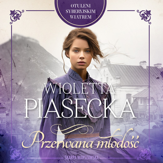 okładka Otuleni syberyjskim wiatrem. Przerwana młodość audiobook | MP3 | Wioletta Piasecka