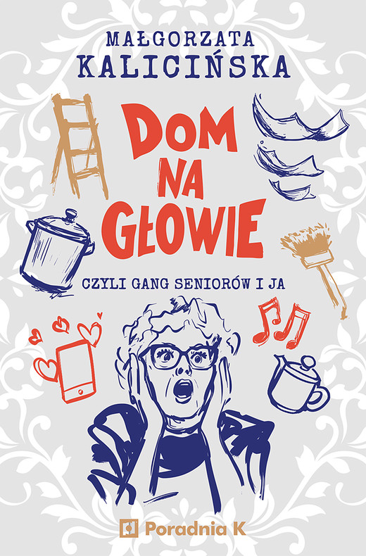 okładka Dom na głowie, czyli gang seniorów i ja ebook | epub, mobi | Małgorzata Kalicińska