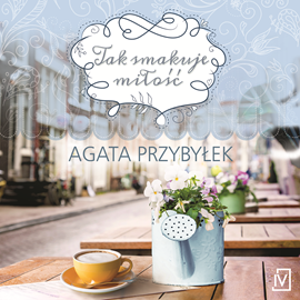 okładka Tak smakuje miłość audiobook | MP3 | Agata Przybyłek
