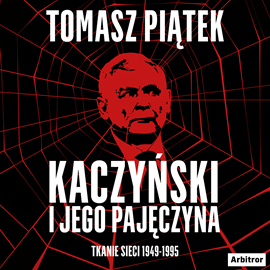 okładka Kaczyński i jego pajęczyna. Tkanie sieci 1949-1995 audiobook | MP3 | Tomasz Piątek