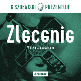 okładka Zlecenie. Walka z szatanem audiobook | MP3 | Szołajski Konrad