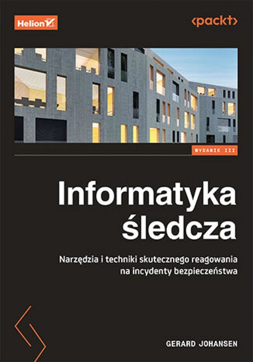 okładka Informatyka śledcza. Narzędzia i techniki skutecznego reagowania na incydenty bezpieczeństwa. Wydanie III ebook | epub, mobi, pdf | Gerard Johansen