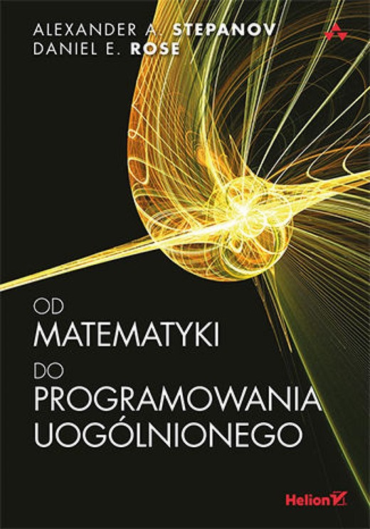 okładka Od matematyki do programowania uogólnionego ebook | epub, mobi, pdf | Alexander A. Stepanov, Daniel E. Rose