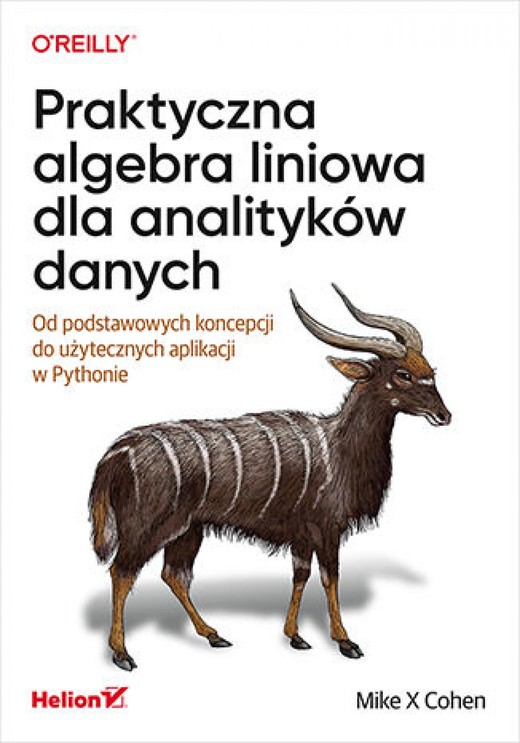 okładka Praktyczna algebra liniowa dla analityków danych. Od podstawowych koncepcji do użytecznych aplikacji w Pythonie ebook | epub, mobi, pdf | Mike Cohen