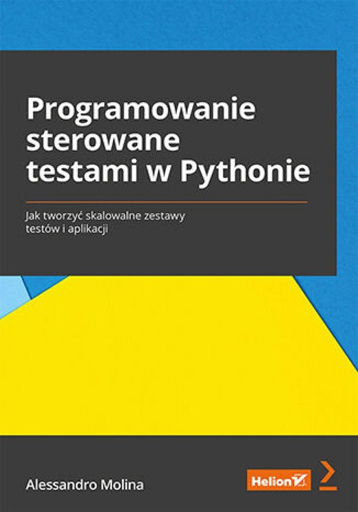 okładka Programowanie sterowane testami w Pythonie. Jak tworzyć skalowalne zestawy testów i aplikacji ebook | epub, mobi, pdf | Alessandro Molina