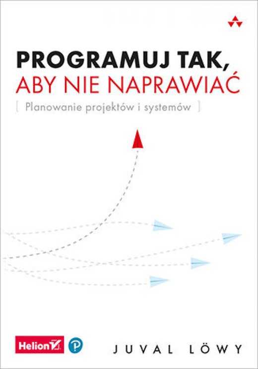 okładka Programuj tak, aby nie naprawiać. Planowanie projektów i systemów ebook | epub, mobi, pdf | Juval Löwy