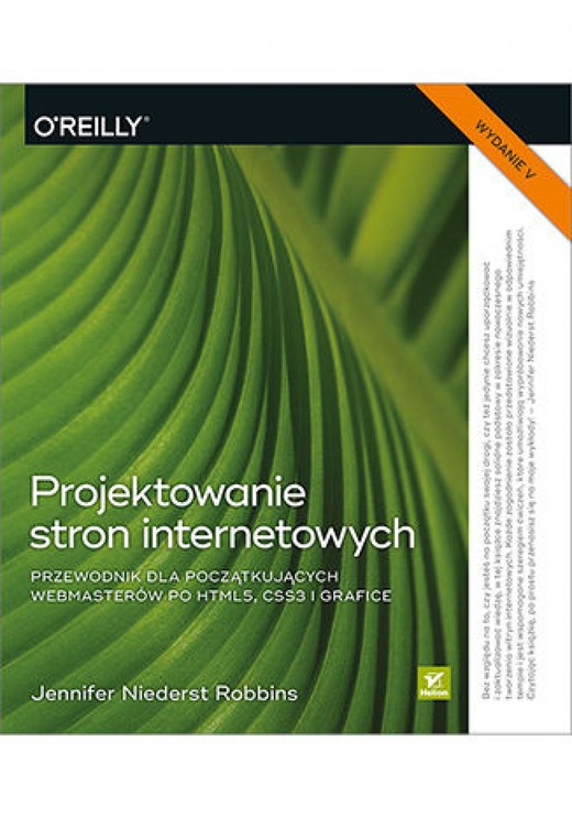 okładka Projektowanie stron internetowych. Przewodnik dla początkujących webmasterów po HTML5, CSS3 i grafice. Wydanie V ebook | epub, mobi, pdf | Jennifer Robbins