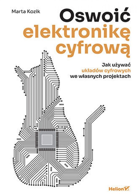 okładka Oswoić elektronikę cyfrową. Jak używać układów cyfrowych we własnych projektach ebook | pdf | Marta Kozik