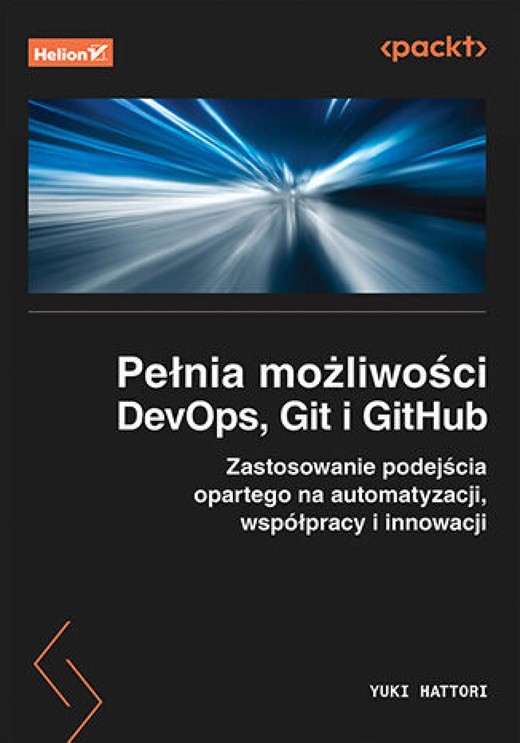 okładka Pełnia możliwości DevOps, Git i GitHub. Zastosowanie podejścia opartego na automatyzacji, współpracy i innowacji ebook | epub, mobi, pdf | Yuki Hattori