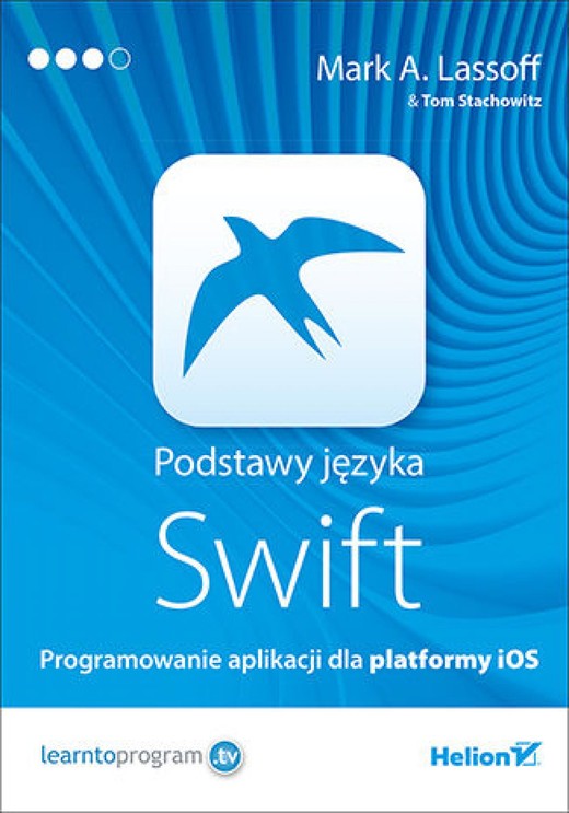 okładka Podstawy języka Swift. Programowanie aplikacji dla platformy iOS ebook | epub, mobi, pdf | Mark A. Lassoff, Tom Stachowitz