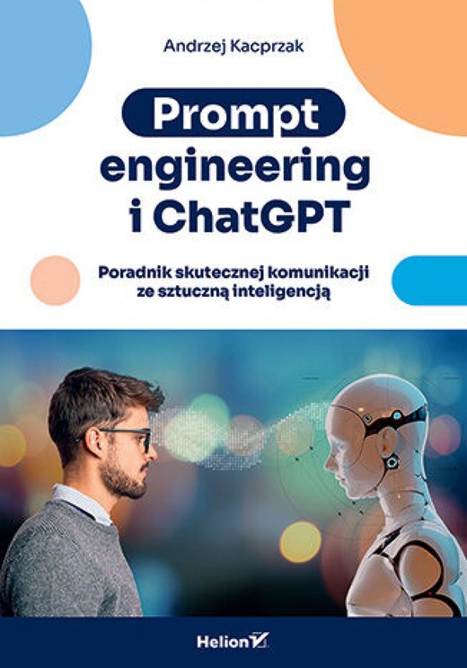 okładka Prompt engineering i ChatGPT. Poradnik skutecznej komunikacji ze sztuczną inteligencją ebook | epub, mobi, pdf | Andrzej Kacprzak