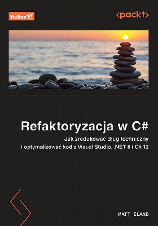 okładka Refaktoryzacja w C#. Jak zredukować dług techniczny i optymalizować kod z Visual Studio, .NET 8 i C# 12 ebook | epub, mobi, pdf | Matt Eland