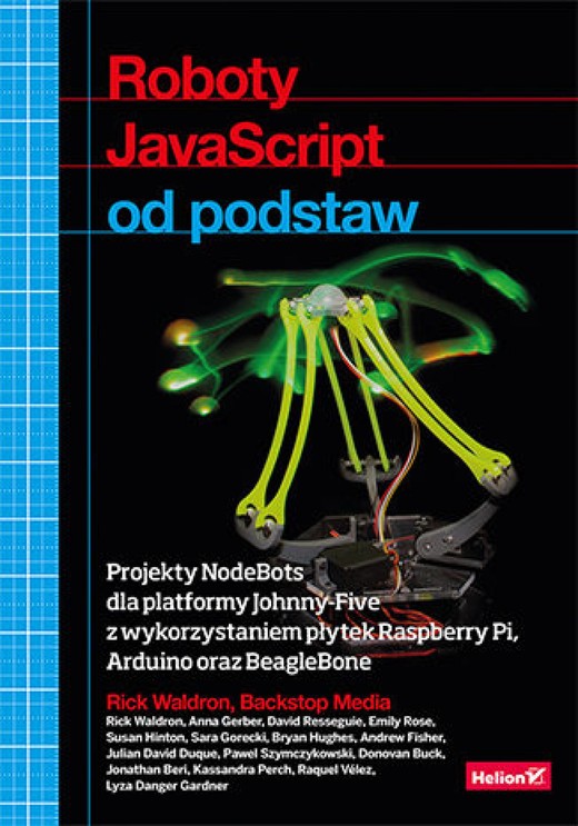 okładka Roboty JavaScript od podstaw. Projekty NodeBots dla platformy Johnny-Five z wykorzystaniem płytek Raspberry Pi, Arduino oraz BeagleBone ebook | epub, mobi, pdf | Rick Waldron, Backstop Media