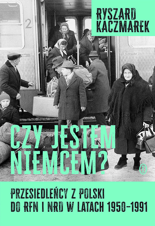 okładka Czy jestem Niemcem? Przesiedleńcy z Polski do RFN i NRD w latach 1950–1991 ebook | epub, mobi | Ryszard Kaczmarek