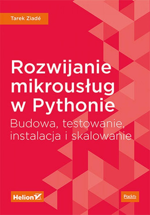 okładka Rozwijanie mikrousług w Pythonie. Budowa, testowanie, instalacja i skalowanie ebook | epub, mobi, pdf | Tarek Ziadé