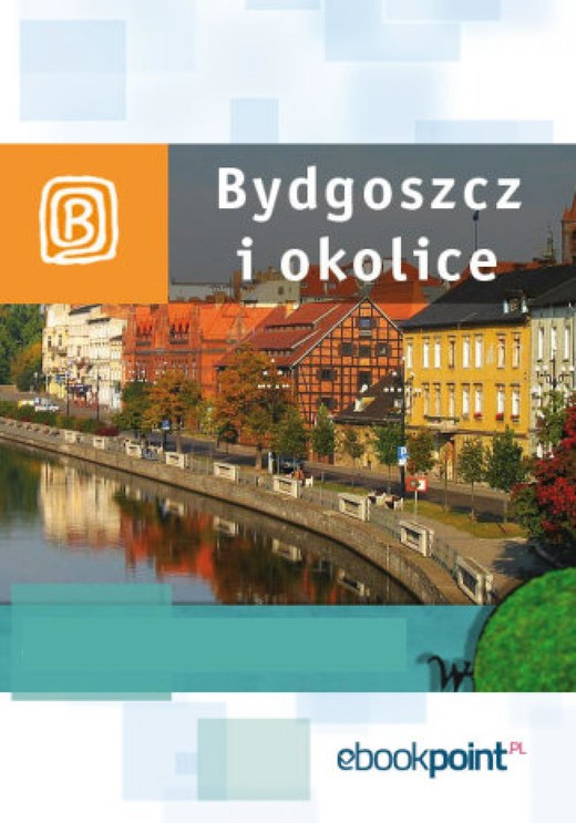 okładka Bydgoszcz i okolice. Miniprzewodnik ebook | epub, mobi | Praca Zbiorowa