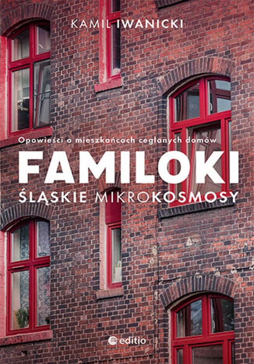 okładka Familoki. Śląskie mikrokosmosy. Opowieści o mieszkańcach ceglanych domów ebook | epub, mobi, pdf | Kamil Iwanicki
