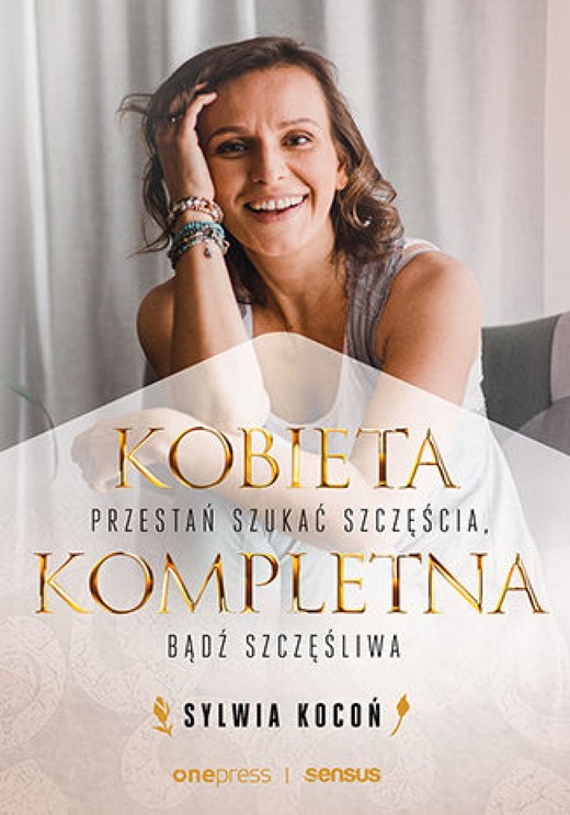 okładka Kobieta Kompletna. Nie szukaj spełnienia, bądź szczęśliwa teraz ebook | epub, mobi, pdf | Sylwia Kocoń