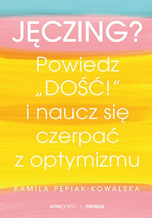 okładka Jęczing? Powiedz "dość!" i naucz się czerpać z optymizmu ebook | epub, mobi, pdf | Kamila Pepiak-Kowalska