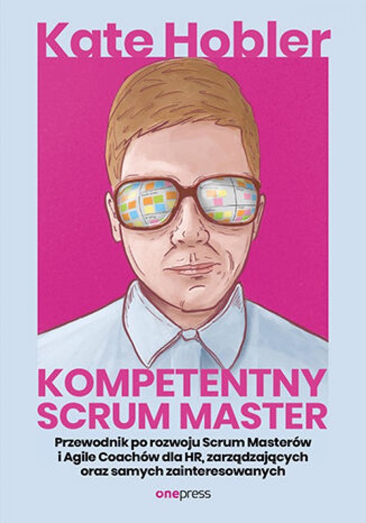 okładka Kompetentny Scrum Master. Przewodnik po rozwoju Scrum Masterów i Agile Coachów dla HR, zarządzających oraz samych zainteresowanych ebook | epub, mobi, pdf | Kate Hobler