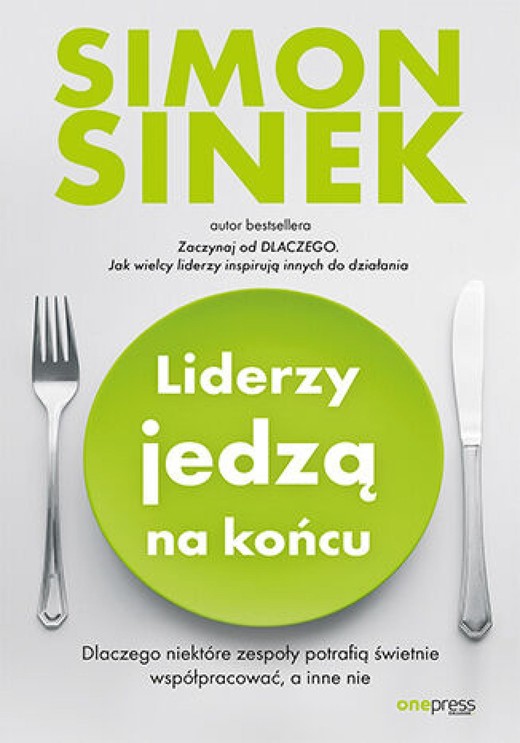 okładka Liderzy jedzą na końcu. Dlaczego niektóre zespoły potrafią świetnie współpracować, a inne nie ebook | epub, mobi, pdf | Simon Sinek