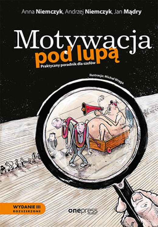 okładka Motywacja pod lupą. Praktyczny poradnik dla szefów. Wydanie 3 rozszerzone ebook | epub, mobi, pdf | Anna Niemczyk, Andrzej Niemczyk, Jan Mądry
