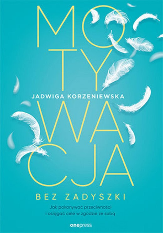 okładka Motywacja bez zadyszki. Jak pokonywać przeciwności i osiągać cele w zgodzie ze sobą ebook | epub, mobi, pdf | Jadwiga Korzeniewska