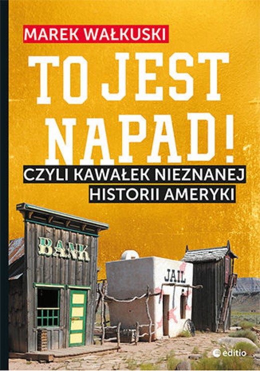 okładka To jest napad! Czyli kawałek nieznanej historii Ameryki ebook | epub, mobi, pdf | Marek Wałkuski