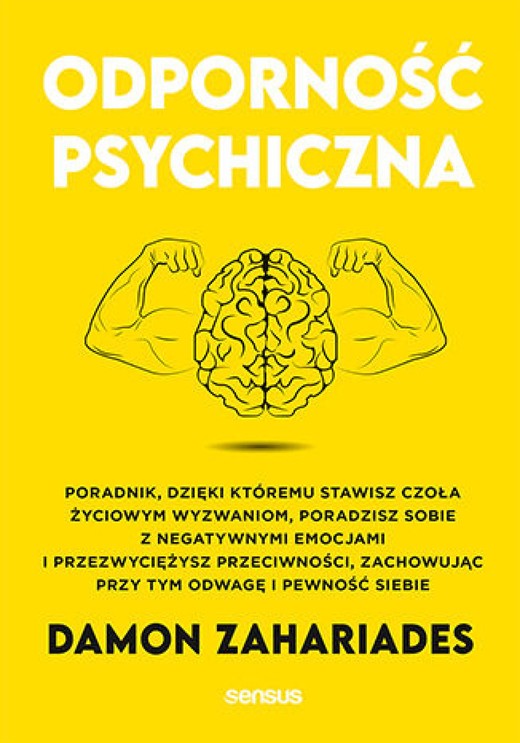 okładka Odporność psychiczna. Poradnik, dzięki któremu stawisz czoła życiowym wyzwaniom, poradzisz sobie z negatywnymi emocjami i przezwyciężysz przeciwności, zachowując przy tym odwagę i pewność siebie ebook | epub, mobi, pdf | Damon Zahariades