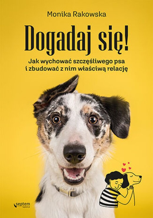 okładka Dogadaj się! Jak wychować szczęśliwego psa i zbudować z nim właściwą relację ebook | epub, mobi, pdf | Monika Rakowska