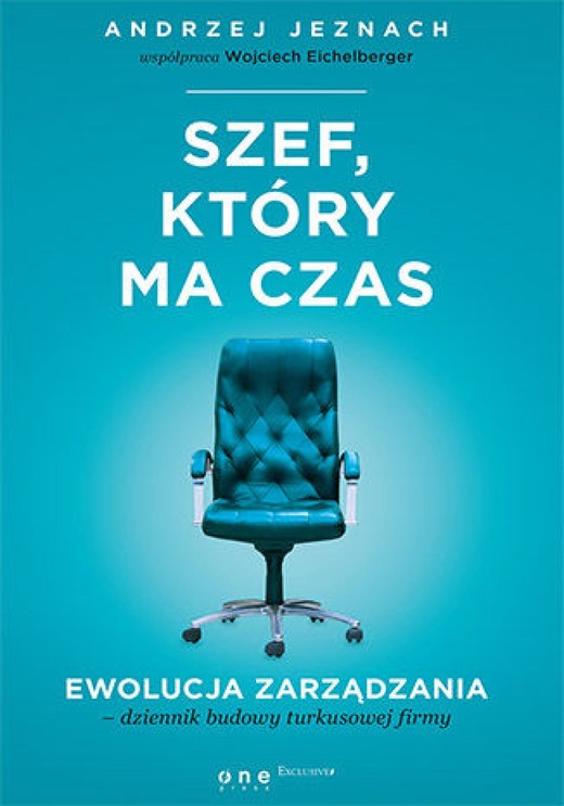 okładka Szef, który ma czas. Ewolucja zarządzania - dziennik budowy turkusowej firmy ebook | epub, mobi, pdf | Andrzej Jeznach, Wojciech Eichelberger
