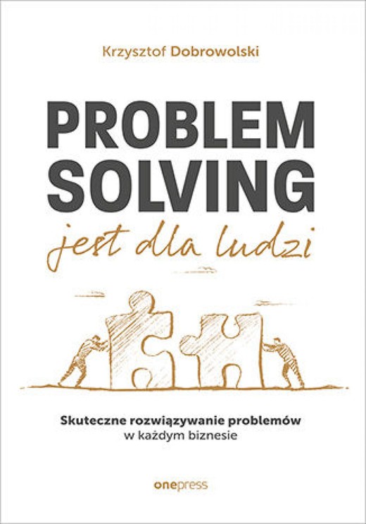 okładka Problem Solving jest dla ludzi. Skuteczne rozwiązywanie problemów w każdym biznesie ebook | epub, mobi, pdf | Krzysztof Dobrowolski