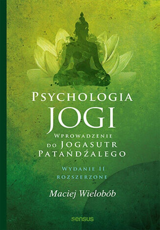 okładka Psychologia jogi. Wprowadzenie do "Jogasutr" Patańdźalego. Wydanie II rozszerzone ebook | epub, mobi, pdf | Maciej Wielobób
