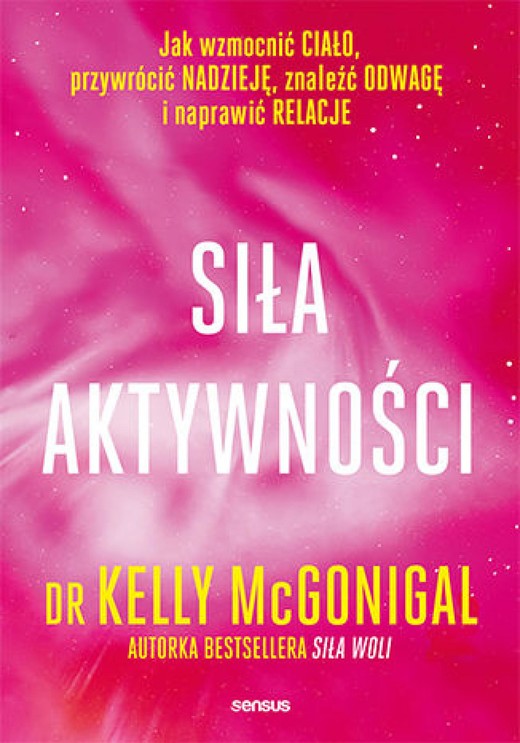 okładka Siła aktywności. Jak wzmocnić ciało, przywrócić nadzieję, znaleźć odwagę i naprawić relacje ebook | epub, mobi, pdf | Kelly McGonigal