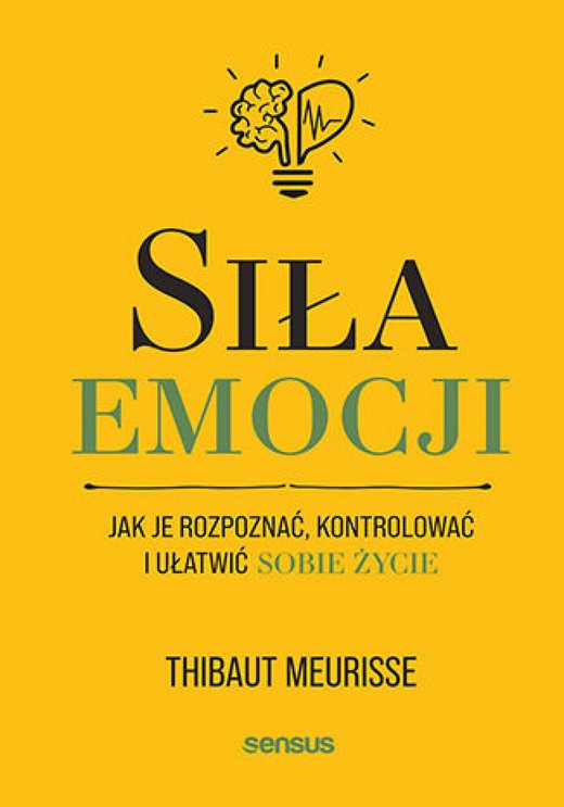 okładka Siła emocji. Jak je rozpoznać, kontrolować i ułatwić sobie życie ebook | epub, mobi, pdf | Thibaut Meurisse