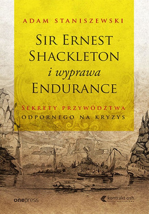 okładka Sir Ernest Shackleton i wyprawa Endurance. Sekrety przywództwa odpornego na kryzys ebook | epub, mobi, pdf | Adam Staniszewski
