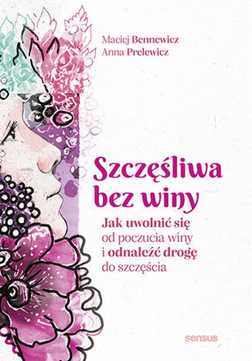 okładka Szczęśliwa bez winy. Jak uwolnić się od poczucia winy i odnaleźć drogę do szczęścia ebook | epub, mobi, pdf | Maciej Bennewicz, Anna Prelewicz