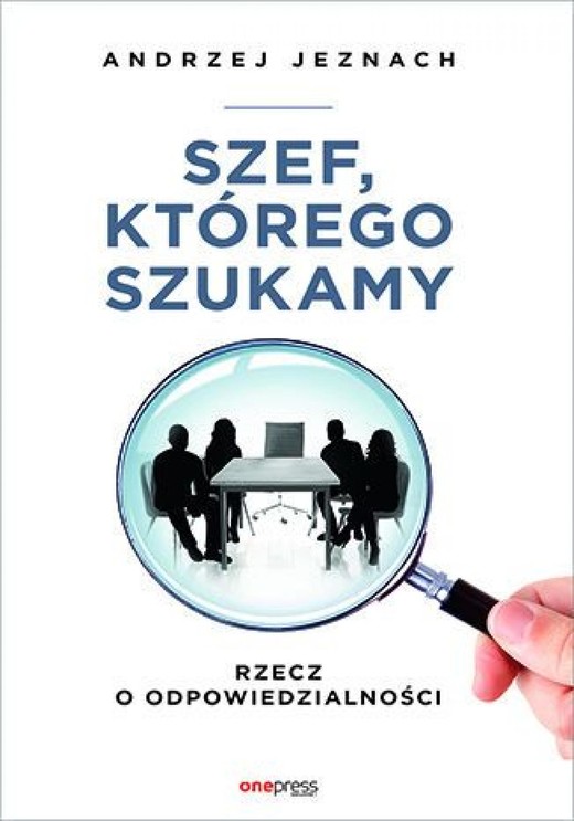 okładka Szef, którego szukamy. Rzecz o odpowiedzialności ebook | epub, mobi, pdf | Andrzej Jeznach
