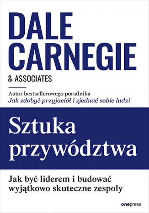 okładka Sztuka przywództwa. Jak być liderem i budować wyjątkowo skuteczne zespoły ebook | epub, mobi, pdf | Dale Carnegie &amp; Associates