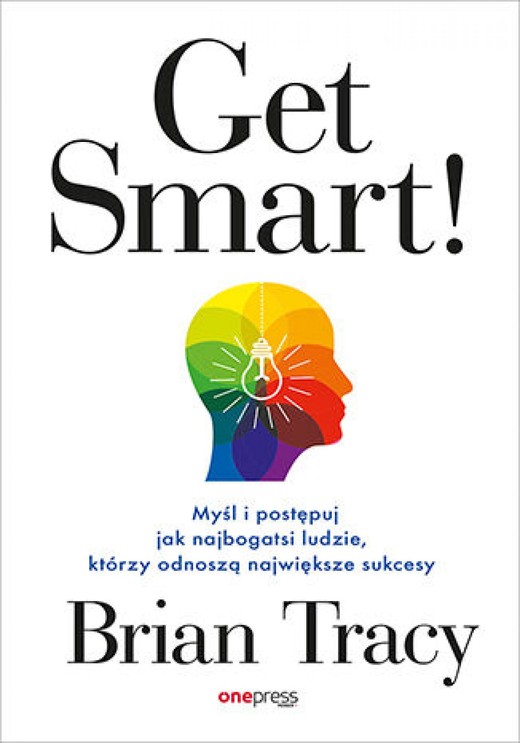 okładka Get Smart! Myśl i postępuj jak najbogatsi ludzie, którzy odnoszą największe sukcesy ebook | epub, mobi, pdf | Brian Tracy