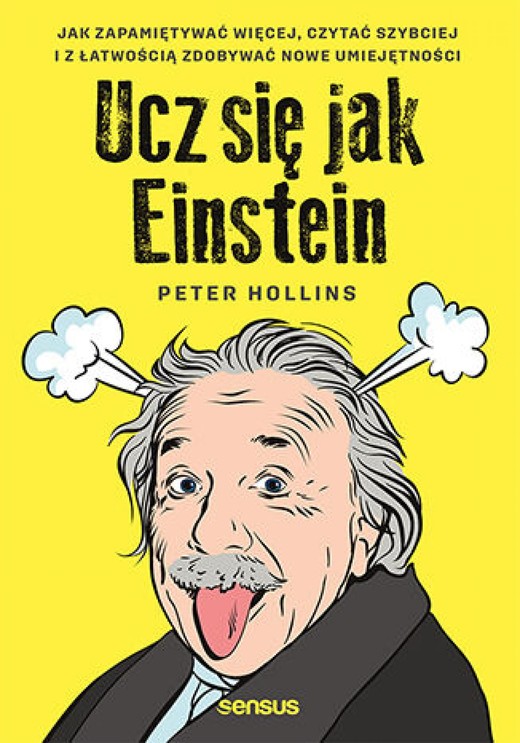 okładka Ucz się jak Einstein. Jak zapamiętywać więcej, czytać szybciej i z łatwością zdobywać nowe umiejętności ebook | epub, mobi, pdf | Peter Hollins