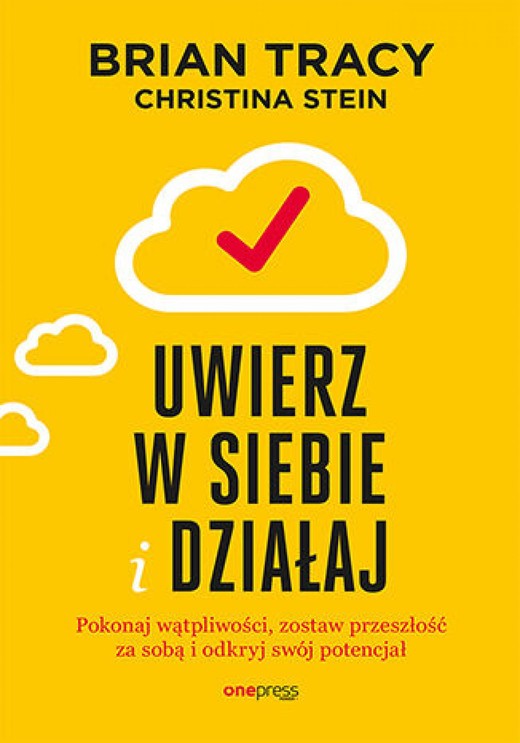 okładka Uwierz w siebie i działaj. Pokonaj wątpliwości, zostaw przeszłość za sobą i odkryj swój potencjał ebook | epub, mobi, pdf | Brian Tracy, Christina Stein