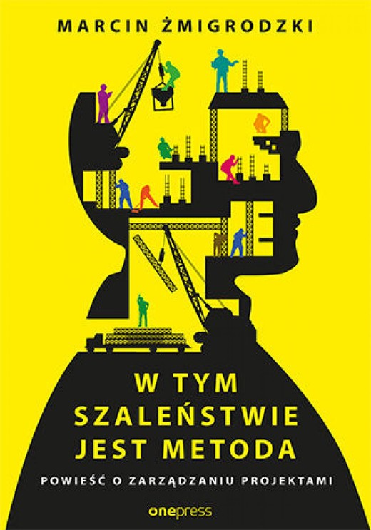 okładka W tym szaleństwie jest metoda. Powieść o zarządzaniu projektami ebook | epub, mobi, pdf | Marcin Żmigrodzki