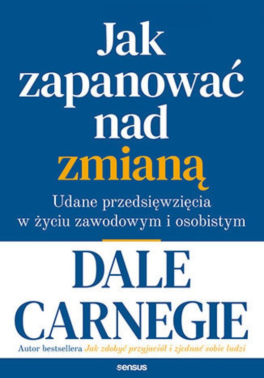 okładka Jak zapanować nad zmianą. Udane przedsięwzięcia w życiu zawodowym i osobistym ebook | epub, mobi, pdf | Dale Carnegie