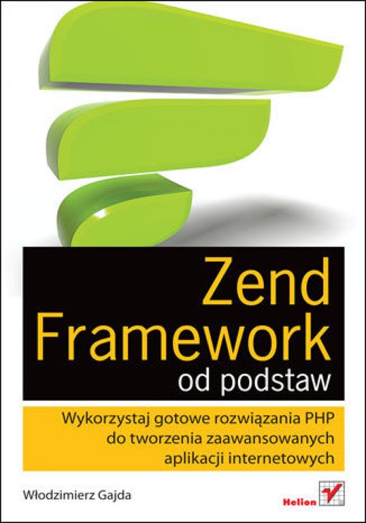 okładka Zend Framework od podstaw. Wykorzystaj gotowe rozwiązania PHP do tworzenia zaawansowanych aplikacji internetowych ebook | epub, mobi, pdf | Włodzimierz Gajda