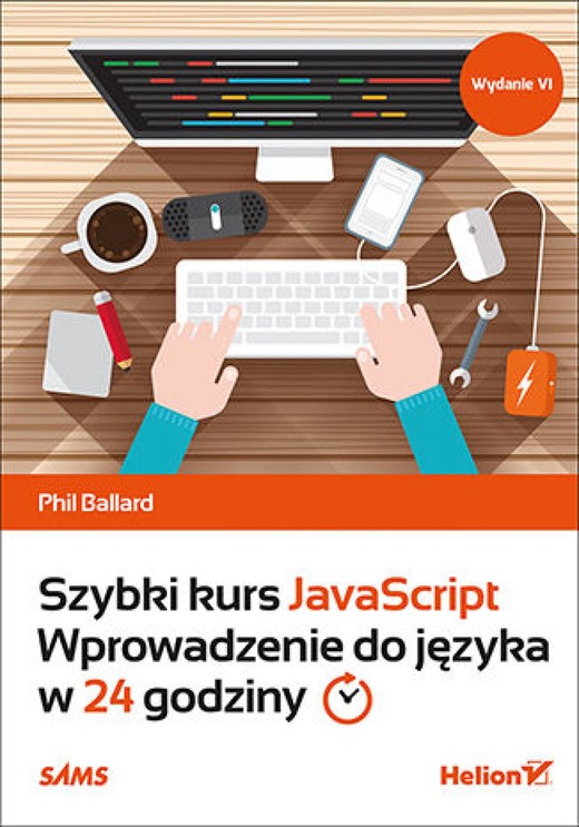 okładka Szybki kurs JavaScript. Wprowadzenie do języka w 24 godziny. Wydanie VI ebook | epub, mobi, pdf | Phil Ballard