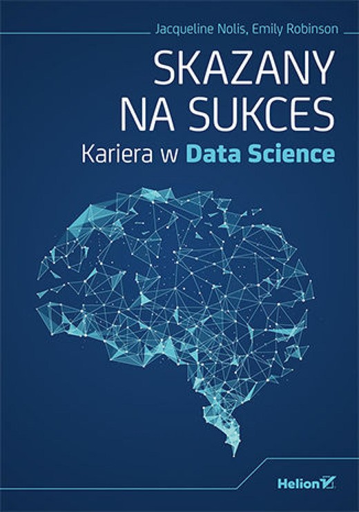 okładka Skazany na sukces. Kariera w Data Science ebook | epub, mobi, pdf | Jacqueline Nolis, Emily Robinson